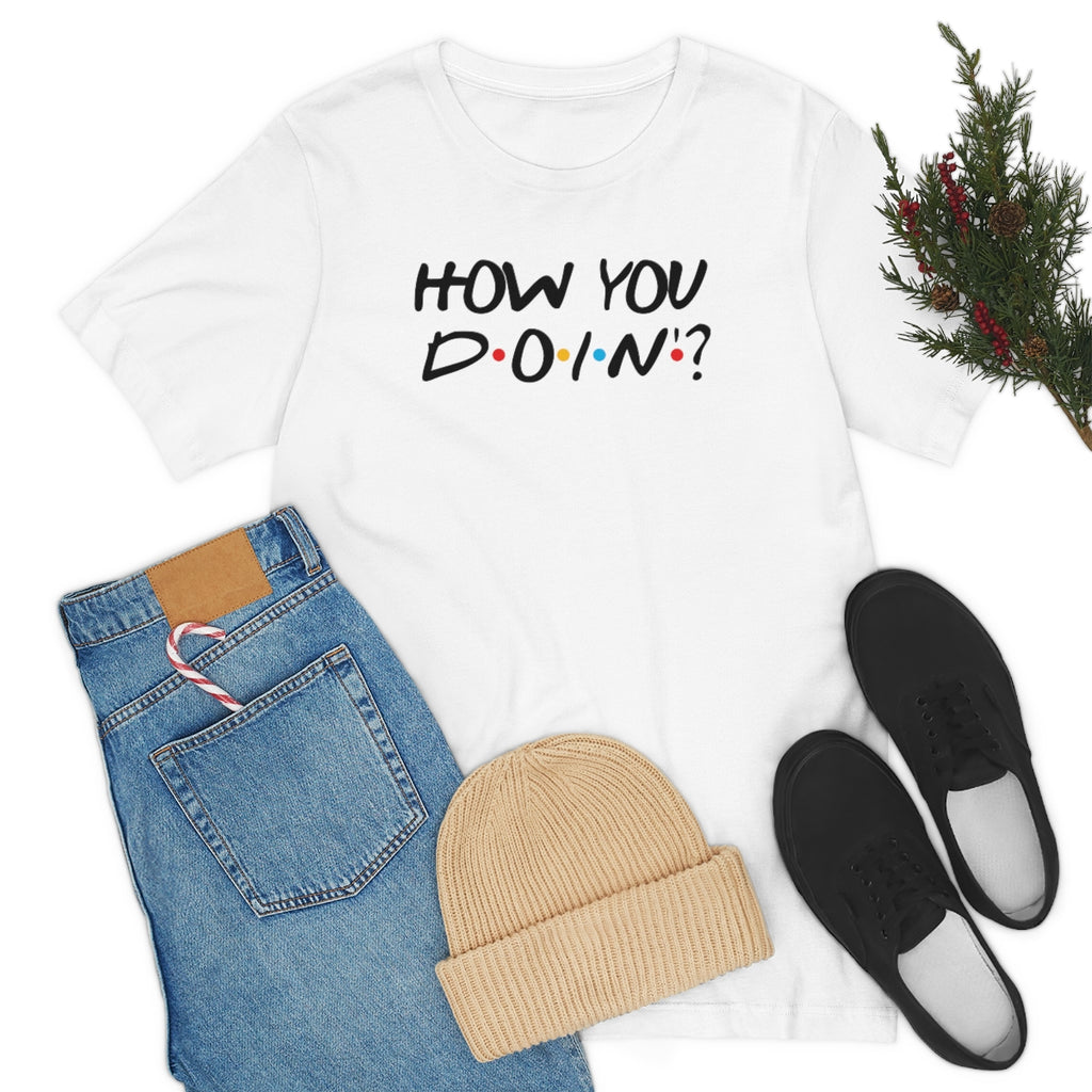 How you Doin'-Unisex Jersey Short Sleeve Tee