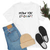 How you Doin'-Unisex Jersey Short Sleeve Tee