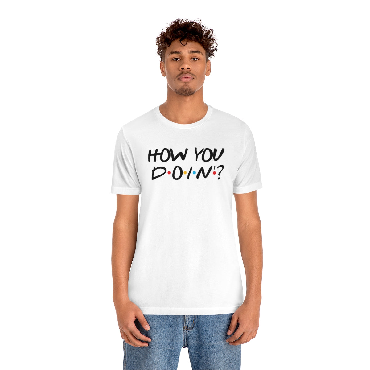 How you Doin'-Unisex Jersey Short Sleeve Tee