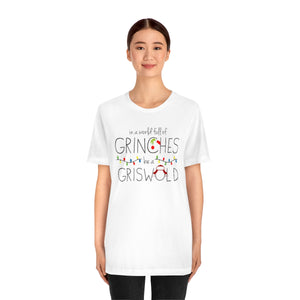 In a world full of GRINCHES be a GRISWOLD-Unisex Jersey Short Sleeve Tee