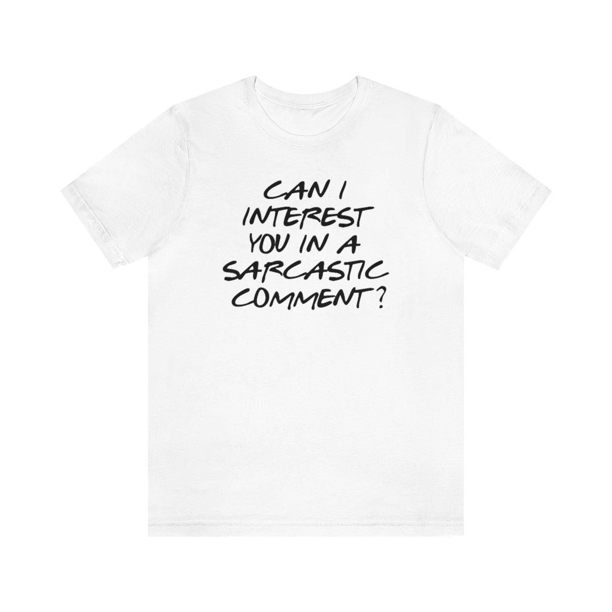 Can I Interest You in Sarcastic Comment-Unisex Jersey Short Sleeve Tee