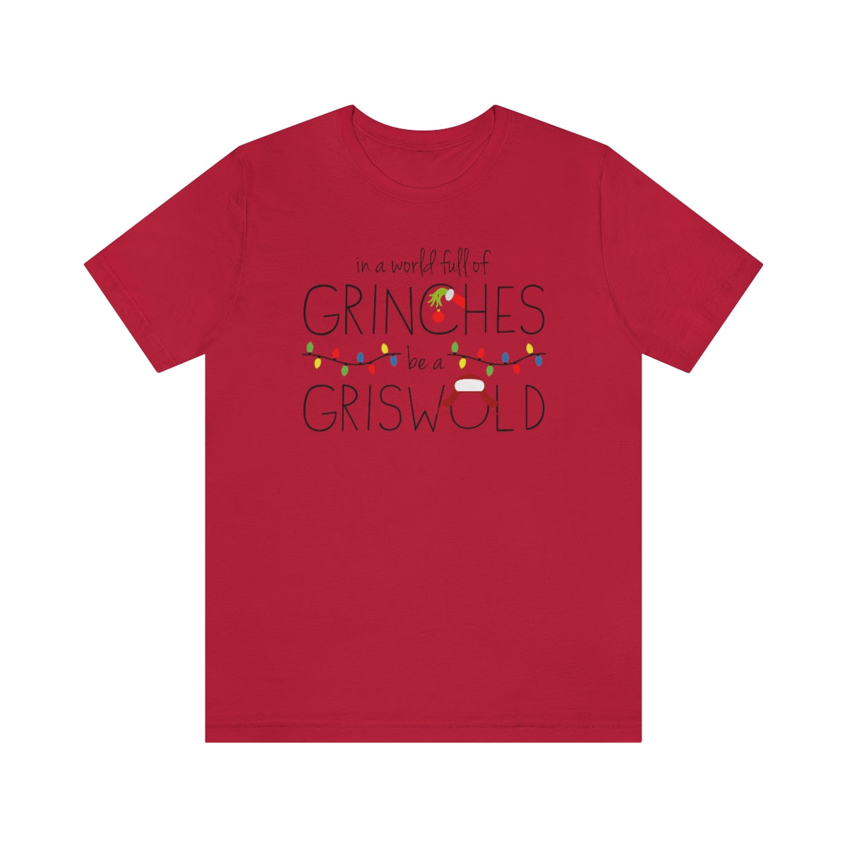 In a world full of GRINCHES be a GRISWOLD-Unisex Jersey Short Sleeve Tee