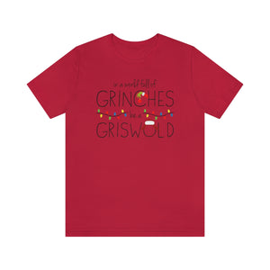In a world full of GRINCHES be a GRISWOLD-Unisex Jersey Short Sleeve Tee