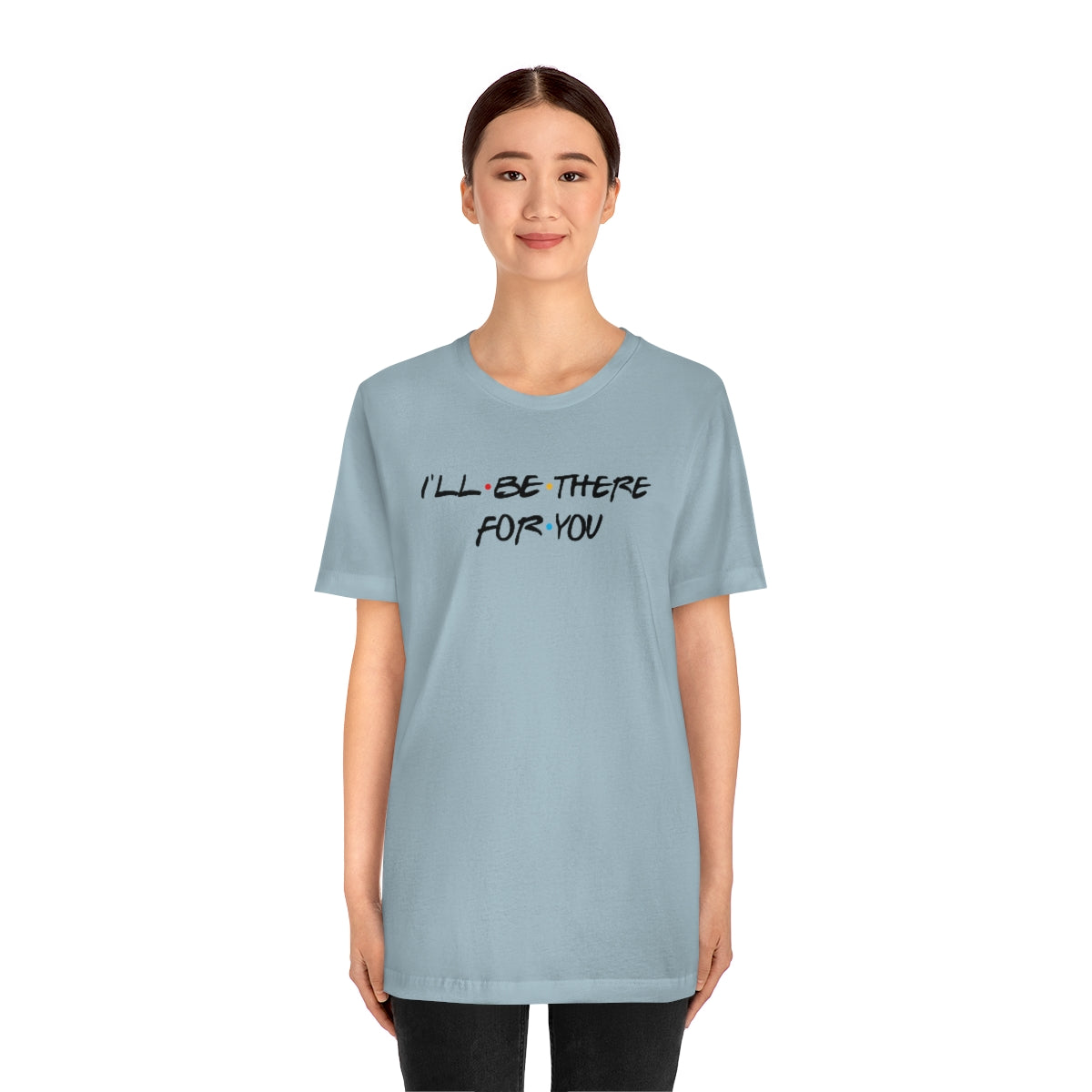 I'll be there for you-Unisex Jersey Short Sleeve Tee