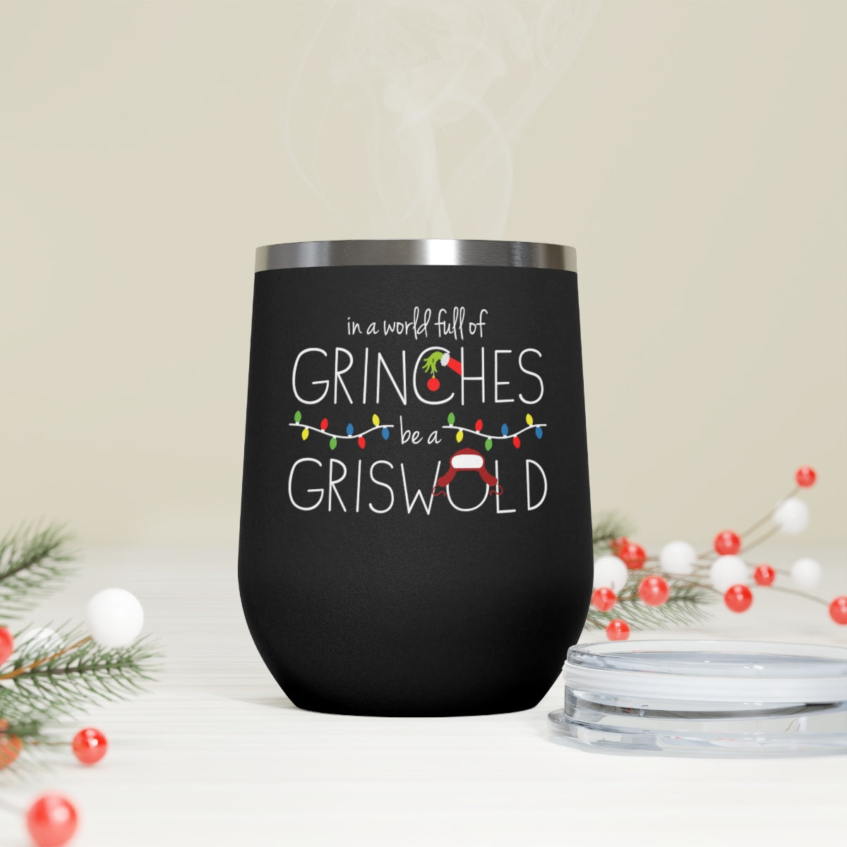 In a World Full of Grinches Be a Griswold Wine Tumbler-12oz