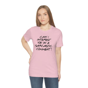 Can I Interest You in Sarcastic Comment-Unisex Jersey Short Sleeve Tee