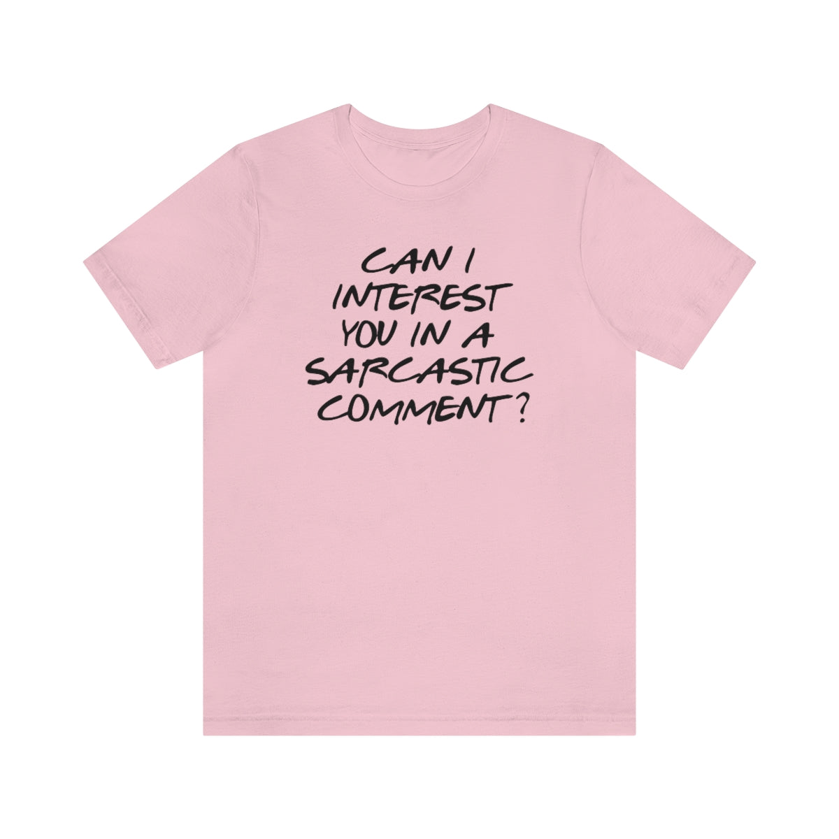 Can I Interest You in Sarcastic Comment-Unisex Jersey Short Sleeve Tee