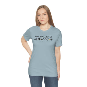 You pulled a Monica-Unisex Jersey Short Sleeve Tee