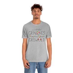 In a world full of GRINCHES be a GRISWOLD-Unisex Jersey Short Sleeve Tee
