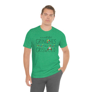 In a world full of GRINCHES be a GRISWOLD-Unisex Jersey Short Sleeve Tee