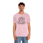 Can I Interest You in Sarcastic Comment-Unisex Jersey Short Sleeve Tee