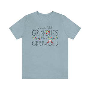 In a world full of GRINCHES be a GRISWOLD-Unisex Jersey Short Sleeve Tee