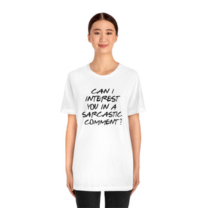 Can I Interest You in Sarcastic Comment-Unisex Jersey Short Sleeve Tee