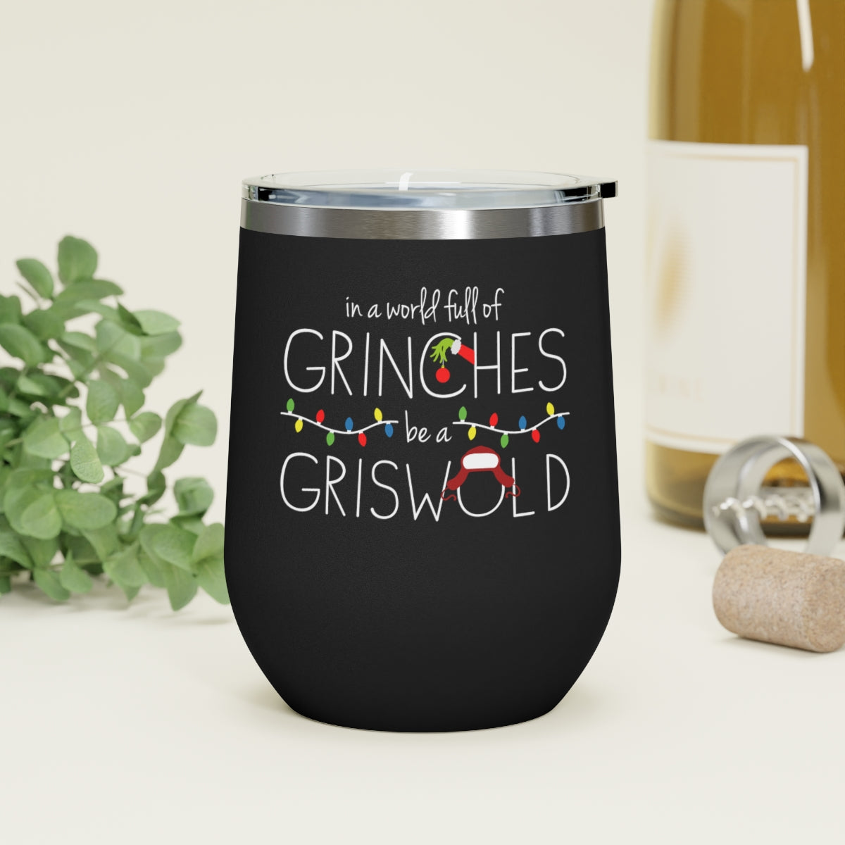 In a World Full of Grinches Be a Griswold Wine Tumbler-12oz
