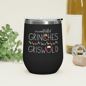 In a World Full of Grinches Be a Griswold Wine Tumbler-12oz