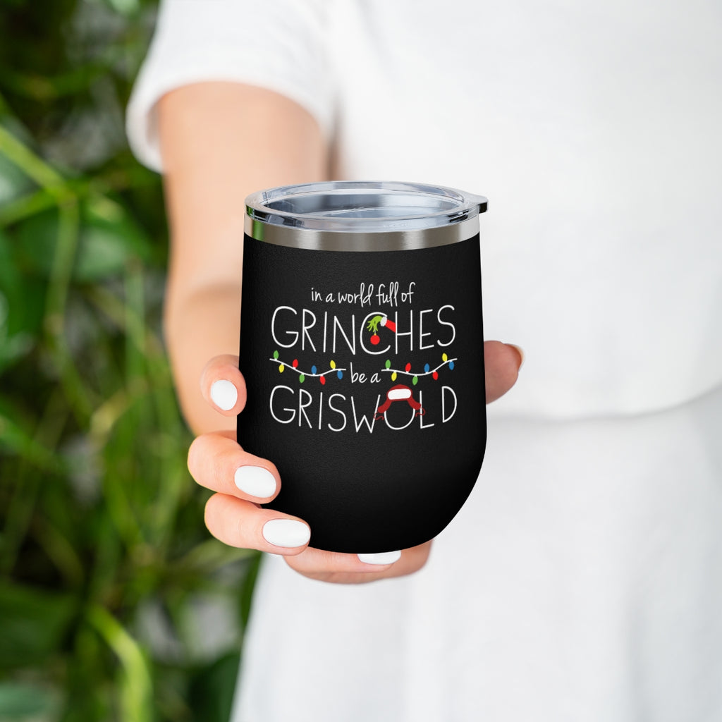 In a World Full of Grinches Be a Griswold Wine Tumbler-12oz