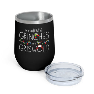 In a World Full of Grinches Be a Griswold Wine Tumbler-12oz