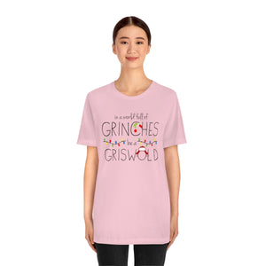 In a world full of GRINCHES be a GRISWOLD-Unisex Jersey Short Sleeve Tee