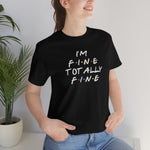 I'm Fine totally fine in white lettering-Unisex Jersey Short Sleeve Tee