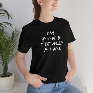 I'm Fine totally fine in white lettering-Unisex Jersey Short Sleeve Tee