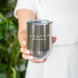 Custom Friends 12oz Insulated Wine Tumbler