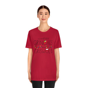 In a world full of GRINCHES be a GRISWOLD-Unisex Jersey Short Sleeve Tee