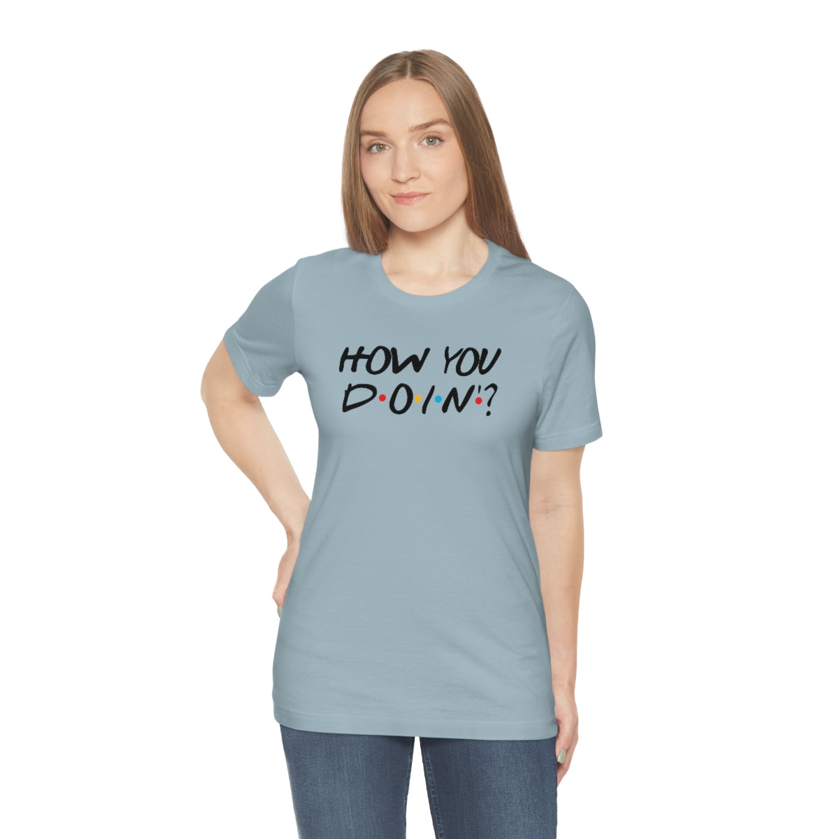 How you Doin'-Unisex Jersey Short Sleeve Tee