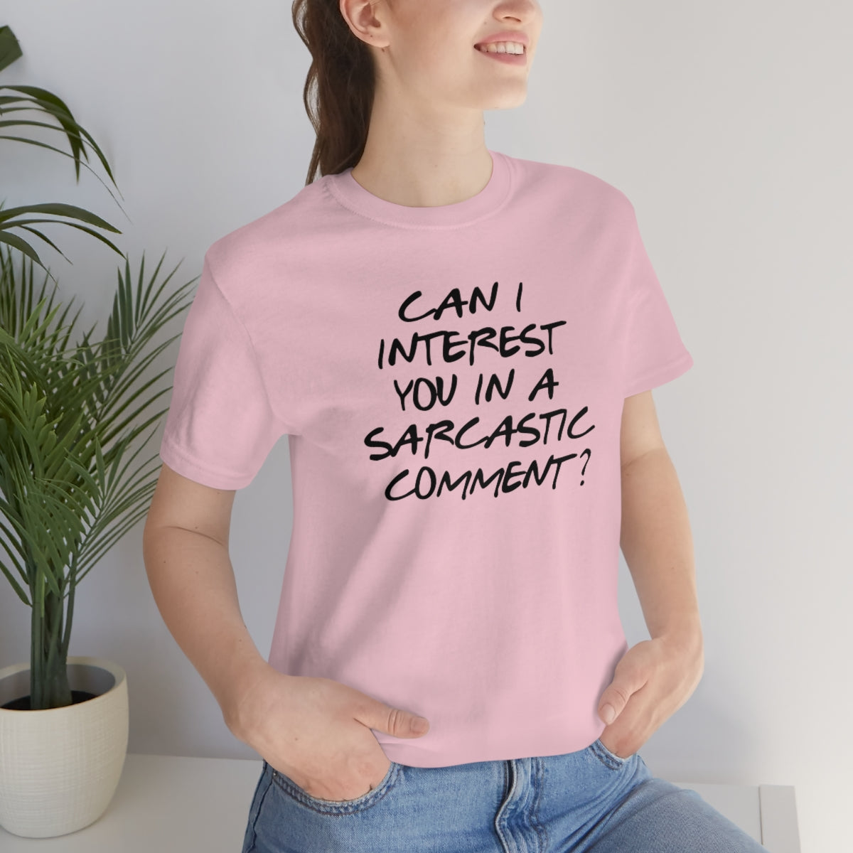Can I Interest You in Sarcastic Comment-Unisex Jersey Short Sleeve Tee