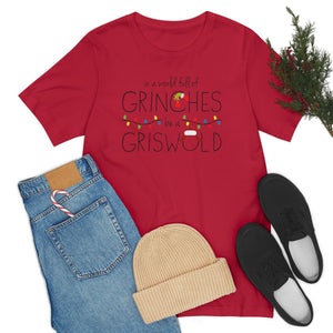 In a world full of GRINCHES be a GRISWOLD-Unisex Jersey Short Sleeve Tee