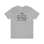 I'm Fine totally fine-Unisex Jersey Short Sleeve Tee