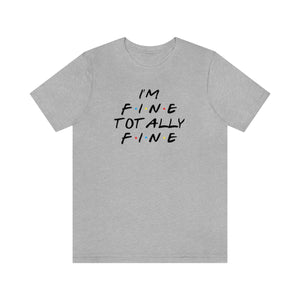 I'm Fine totally fine-Unisex Jersey Short Sleeve Tee