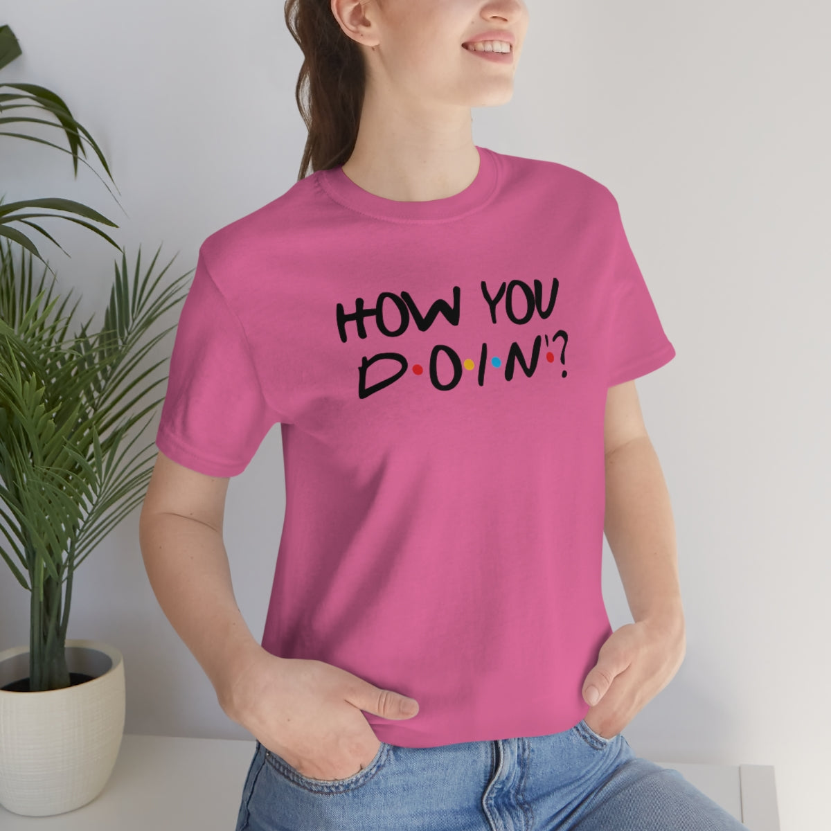 How you Doin'-Unisex Jersey Short Sleeve Tee