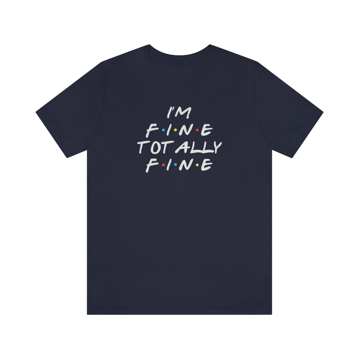 I'm Fine totally fine in white lettering-Unisex Jersey Short Sleeve Tee