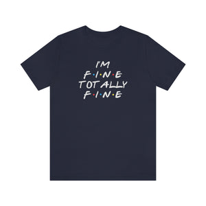 I'm Fine totally fine in white lettering-Unisex Jersey Short Sleeve Tee