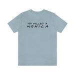 You pulled a Monica-Unisex Jersey Short Sleeve Tee