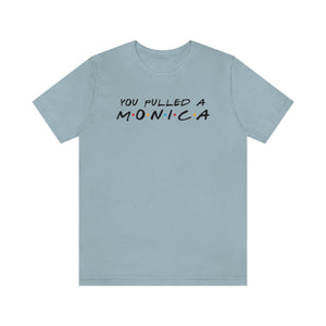 You pulled a Monica-Unisex Jersey Short Sleeve Tee