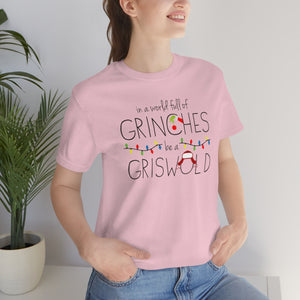 In a world full of GRINCHES be a GRISWOLD-Unisex Jersey Short Sleeve Tee