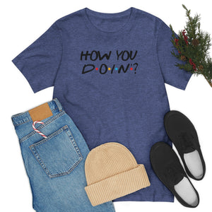 How you Doin'-Unisex Jersey Short Sleeve Tee