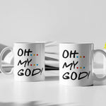 Oh My God Friends Mug 11oz OR 15oz.