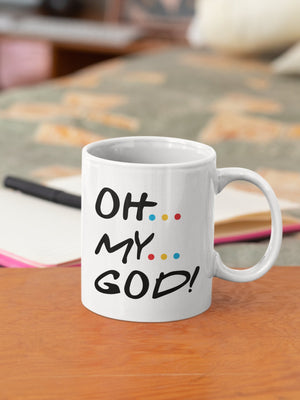 Oh My God Friends Mug 11oz OR 15oz.