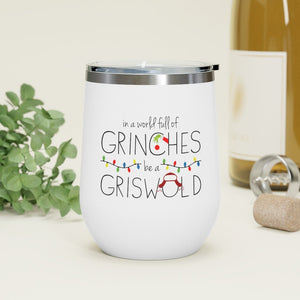 In a World Full of Grinches Be a Griswold Wine Tumbler 12oz