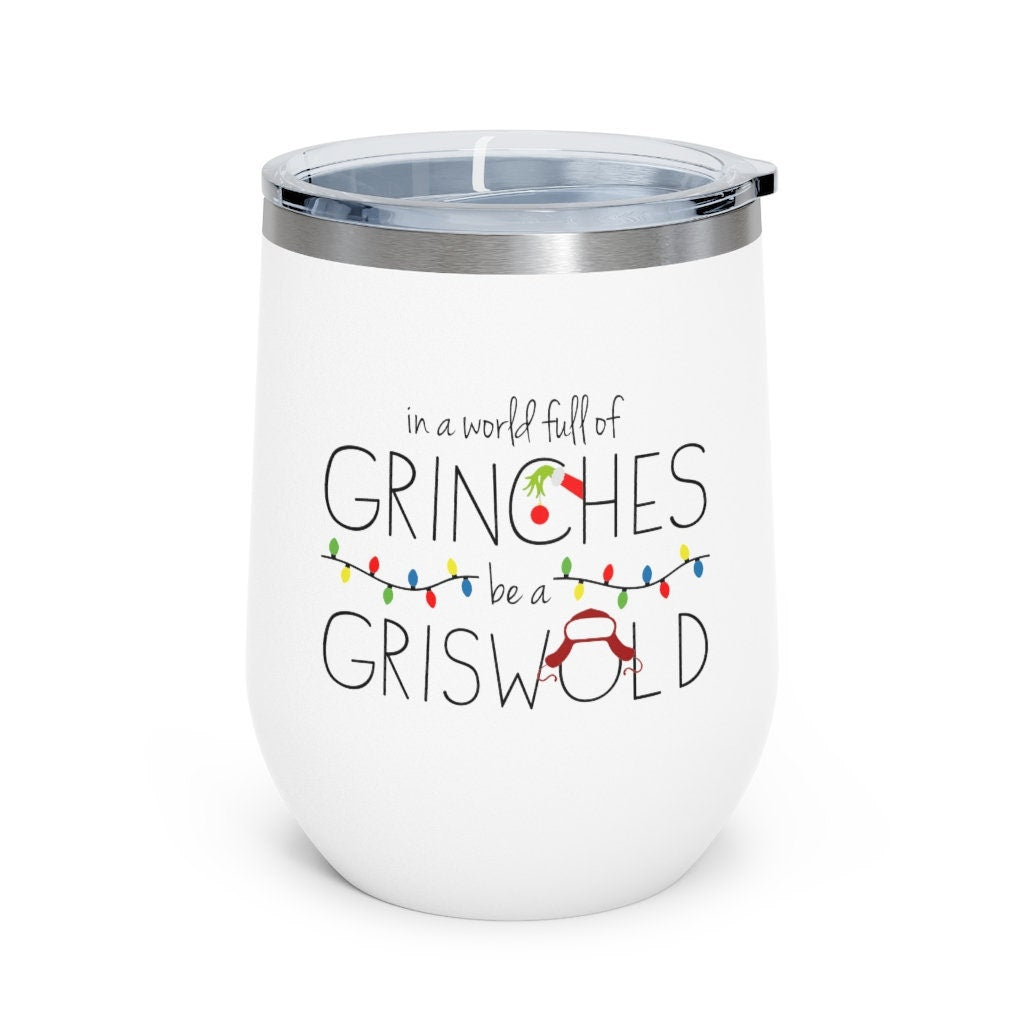 In a World Full of Grinches Be a Griswold Wine Tumbler 12oz