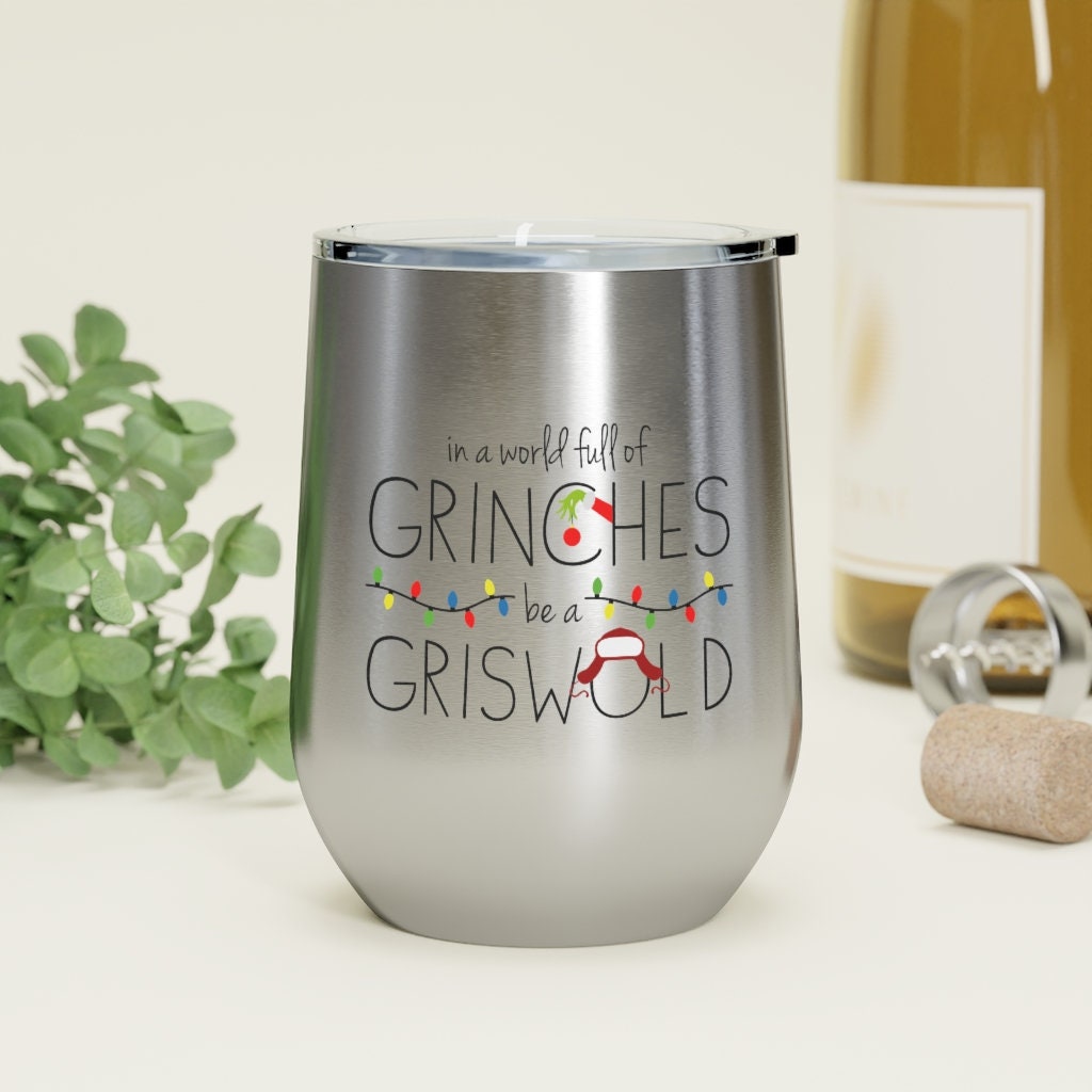 In a World Full of Grinches Be a Griswold Wine Tumbler 12oz