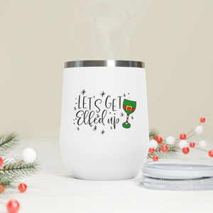 Let's get Elfed Up Wine Tumbler 12oz